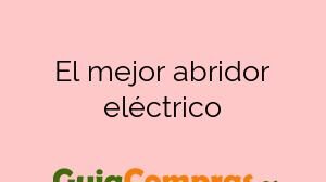El mejor abridor eléctrico