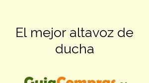 El mejor altavoz de ducha