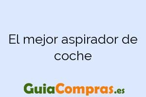 El mejor aspirador de coche