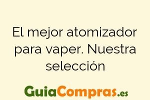 El mejor atomizador para vaper. Nuestra selección