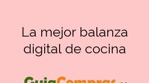 La mejor balanza digital de cocina