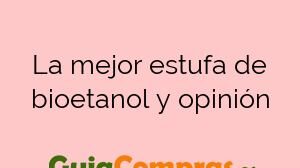 La mejor estufa de bioetanol y opinión