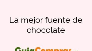 La mejor fuente de chocolate