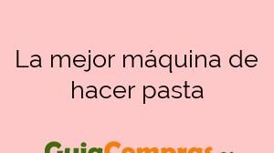 La mejor máquina de hacer pasta