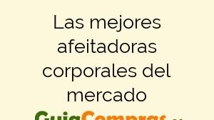 Las mejores afeitadoras corporales del mercado