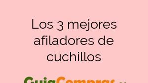 Los 3 mejores afiladores de cuchillos