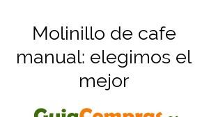 Molinillo de cafe manual: elegimos el mejor
