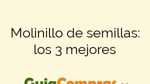 Molinillo de semillas: los 3 mejores