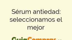 Sérum antiedad: seleccionamos el mejor
