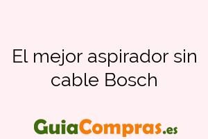 El mejor aspirador sin cable Bosch